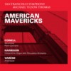 American Mavericks
Cowell, Harrison, Varese
Jeremy Denk, piano
Paul Jacobs, organ
Michael Tilson Thomas
San Francisco Symphony
(SFS 0056)