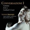 Conversazioni: Cantatas from a Cardinal's Court
Andrew Radley, countertenor
Sounds Baroque
Julian Perkins, harpsichord / director