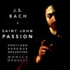 J.S. Bach St. John Passion
Monica Huggett
Portland Baroque Orchestra
Charles Daniels, tenor - Evangelist
(AV 2236)