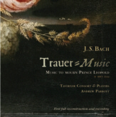 J S Bach Trauer-Music for Prince Leopold
Andrew Parrott
Taverner Consort and Players