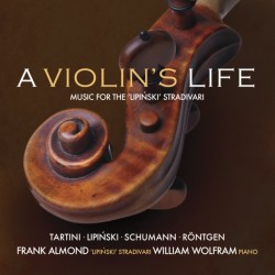 A Violin's Life: Music for the 'Lipinski' Stradavari
Tartini o Schumann o Röntgen o Lipi?ski
Frank Almond, violin
William Wolfram, piano
(AV 2279)